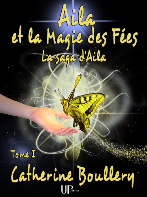 Title details for Aila et la Magie des Fées--Tome 1 by Catherine Boullery - Available